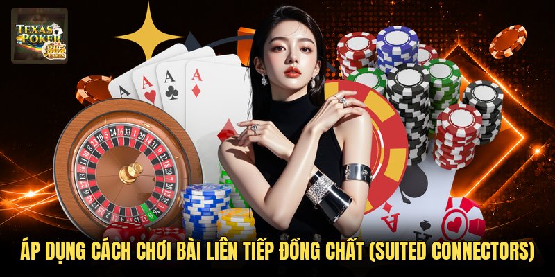 Áp dụng cách chơi bài liên tiếp đồng chất (suited connectors)