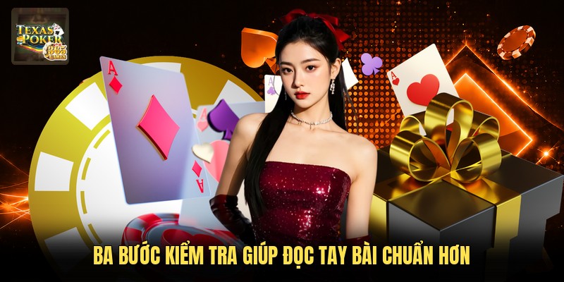 Ba bước kiểm tra giúp đọc tay bài chuẩn hơn
