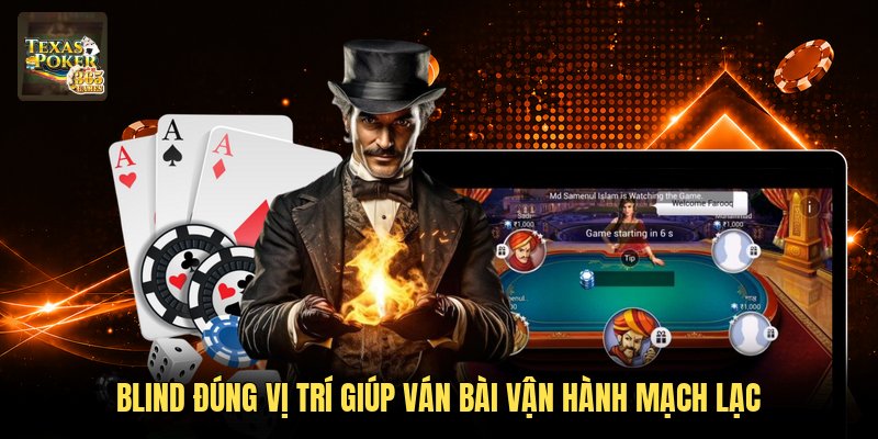 Blind đúng vị trí giúp ván bài vận hành mạch lạc