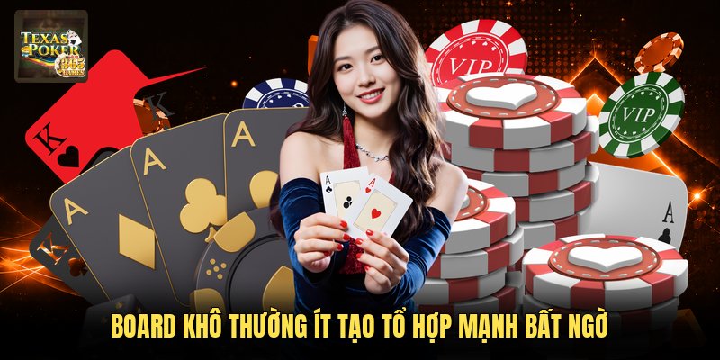 Board khô thường ít tạo tổ hợp mạnh bất ngờ