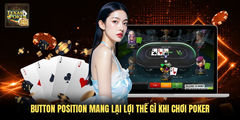 Button Position Mang Lại Lợi Thế Gì Khi Chơi Poker