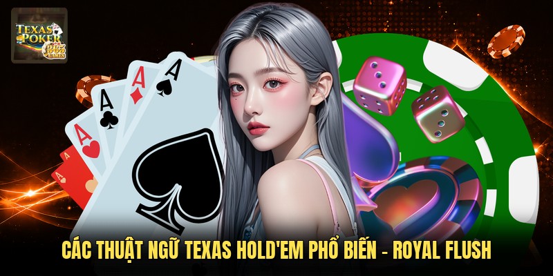 Các thuật ngữ Texas Hold'em phổ biến - Royal Flush