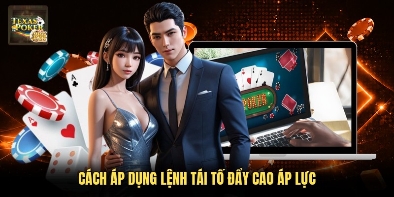 Cách áp dụng lệnh tái tố đẩy cao áp lực