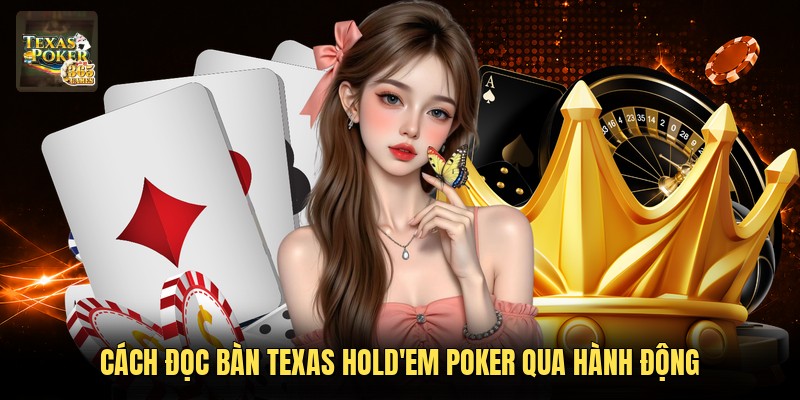 Cách đọc bàn Texas Hold'em Poker qua hành động