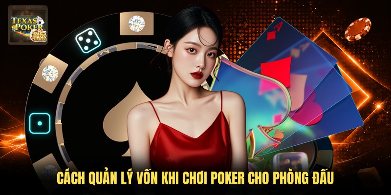 Cách quản lý vốn khi chơi Poker cho phòng đấu