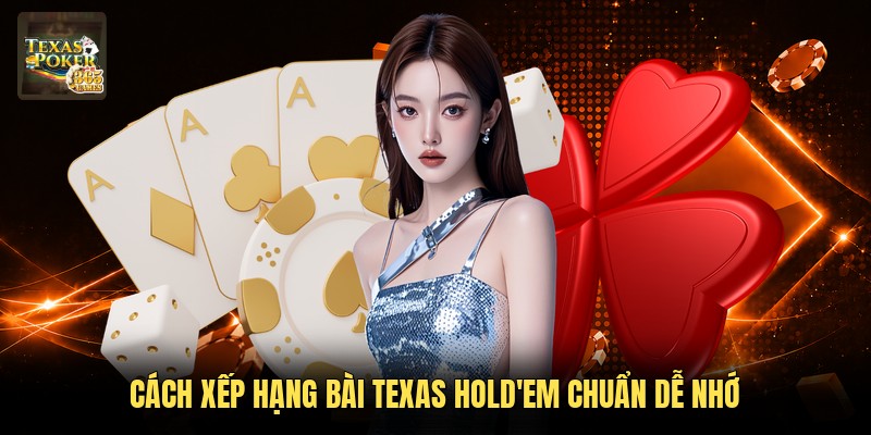 Cách Xếp Hạng Bài Texas Hold'em Chuẩn Theo Luật Quốc Tế