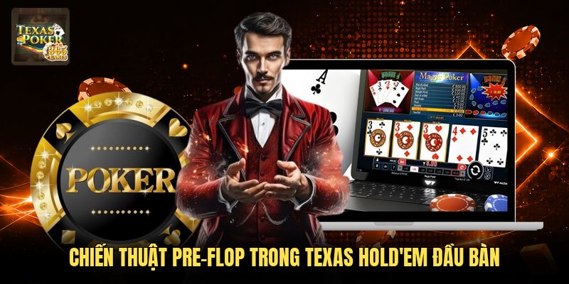 Chiến thuật pre-flop trong Texas Hold'em đầu bàn