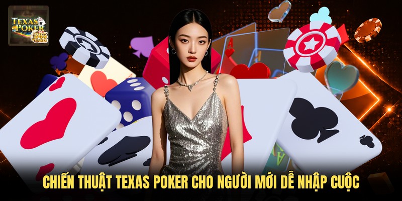 Chiến Thuật Texas Poker Cho Người Mới Dễ Nhập Cuộc