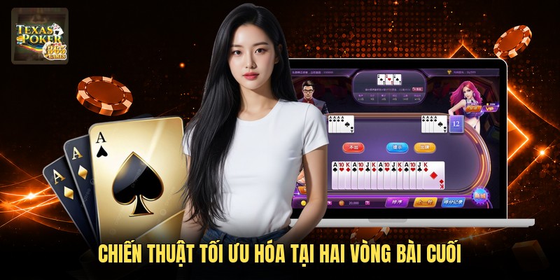 Chiến thuật tối ưu hóa tại hai vòng bài cuối