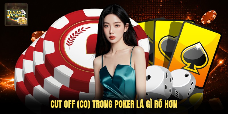 Cut Off (CO) trong Poker là gì rõ hơn
