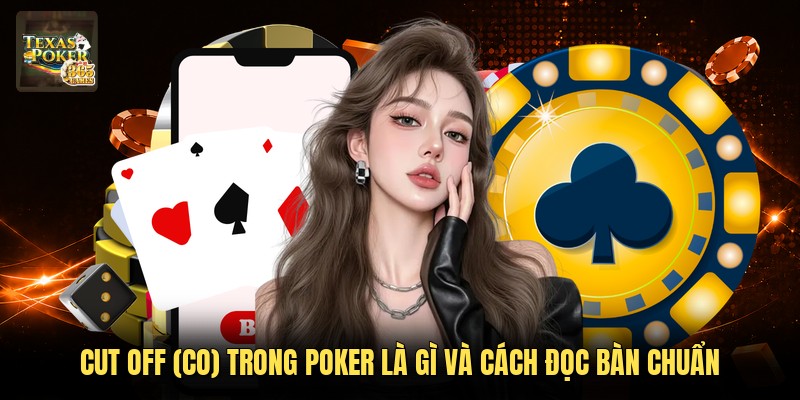 Cut Off (co) Trong Poker Là Gì Và Cách Đọc Bàn Chuẩn