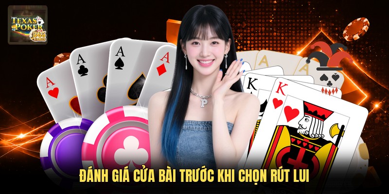 Đánh giá cửa bài trước khi chọn rút lui