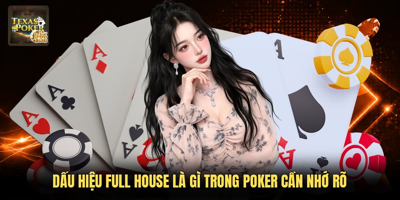 Dấu hiệu Full House là gì trong Poker cần nhớ rõ