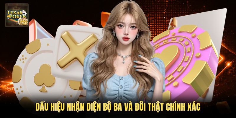 Dấu hiệu nhận diện bộ ba và đôi thật chính xác