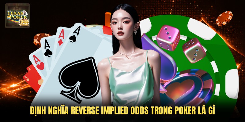 Định nghĩa reverse implied odds trong Poker là gì
