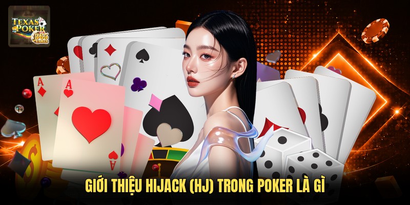 Giới thiệu Hijack (HJ) trong Poker là gì