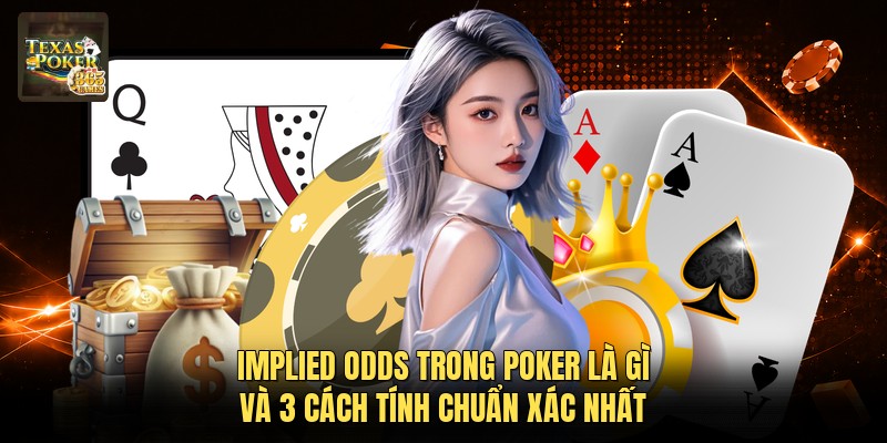 Implied Odds Trong Poker Là Gì Và 3 Cách Tính Chuẩn Xác Nhất