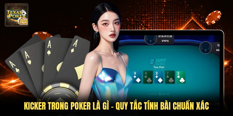 Kicker Trong Poker Là Gì - Quy Tắc Tính Bài Chuẩn Xác