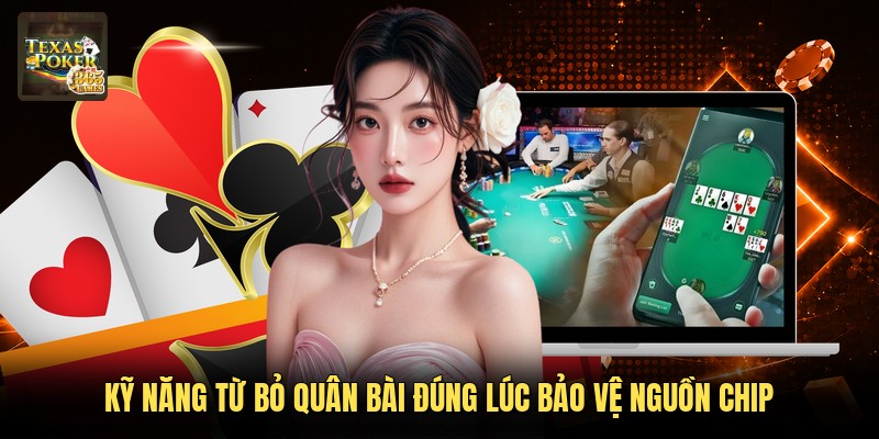 Kỹ năng từ bỏ quân bài đúng lúc bảo vệ nguồn chip