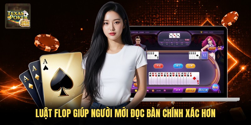 Luật flop giúp người mới đọc bàn chính xác hơn