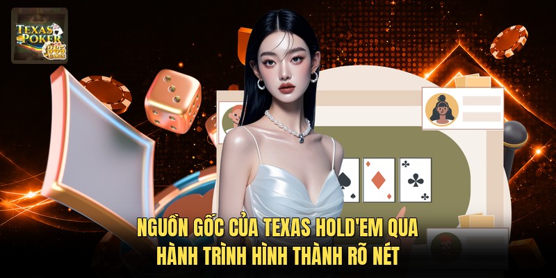 Nguồn Gốc Của Texas Hold'em Qua Hành Trình Hình Thành Rõ Nét