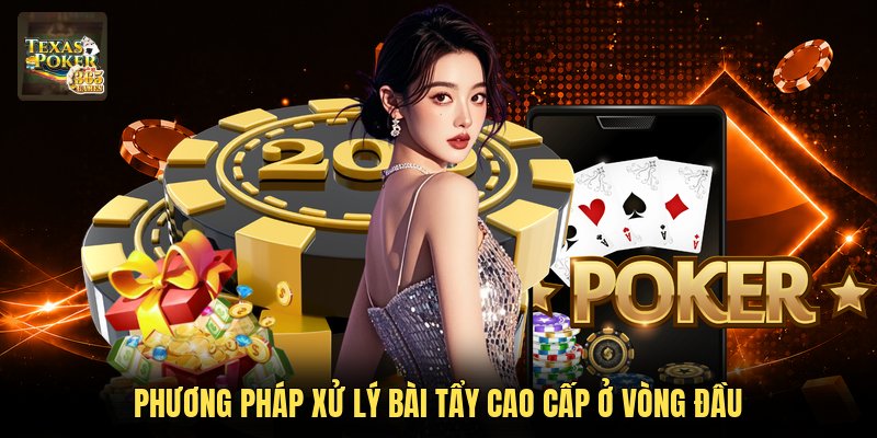 Phương pháp xử lý bài tẩy cao cấp ở vòng đầu