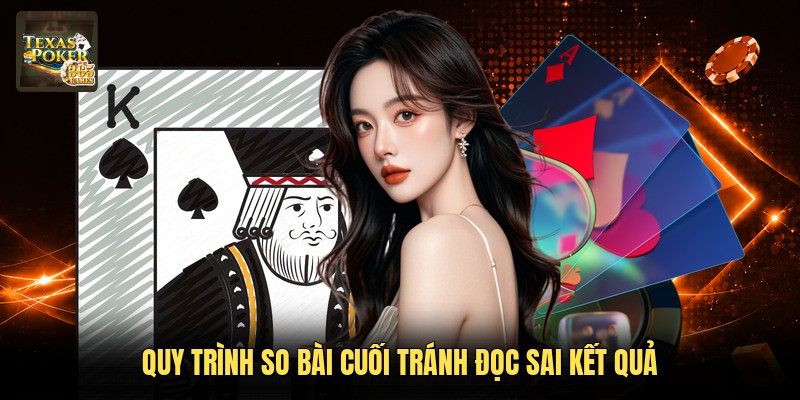 Quy trình so bài cuối tránh đọc sai kết quả