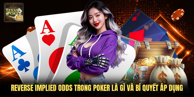 Reverse Implied Odds Trong Poker Là Gì Và Bí Quyết Áp Dụng