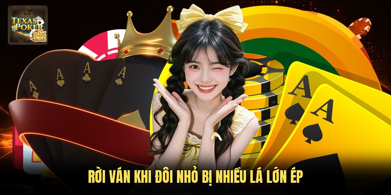 Rời ván khi đôi nhỏ bị nhiều lá lớn ép