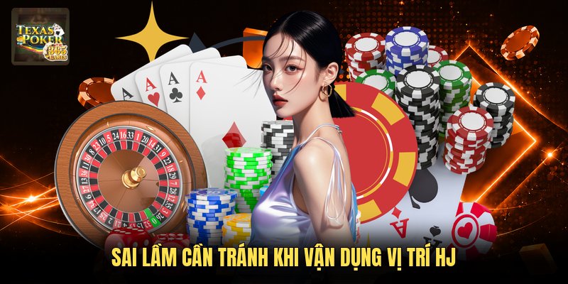 Sai lầm cần tránh khi vận dụng vị trí HJ