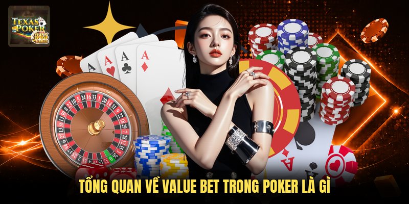 Tổng quan về value bet trong Poker là gì