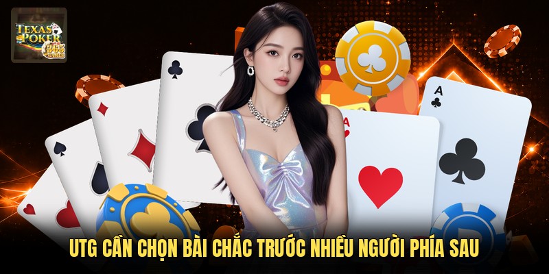 UTG cần chọn bài chắc trước nhiều người phía sau