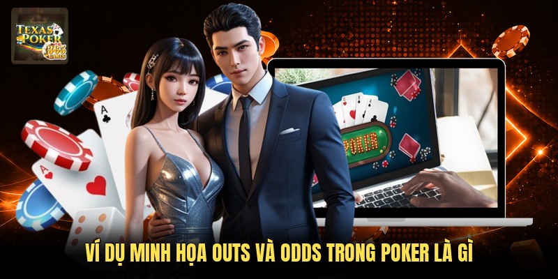 Ví dụ minh họa Outs và Odds trong Poker là gì