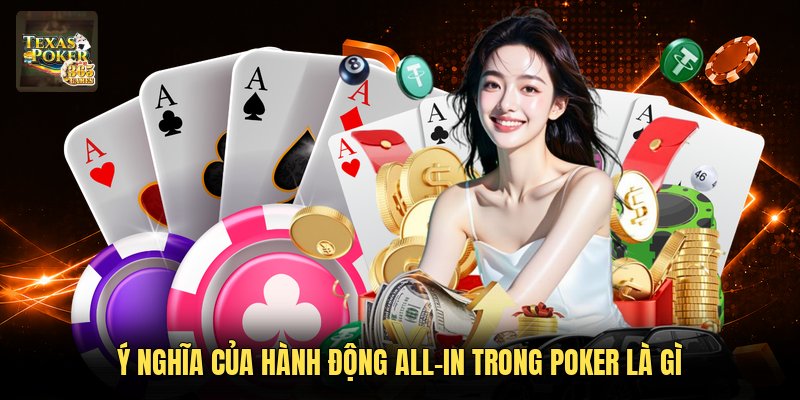 Ý nghĩa của hành động All-in trong Poker là gì