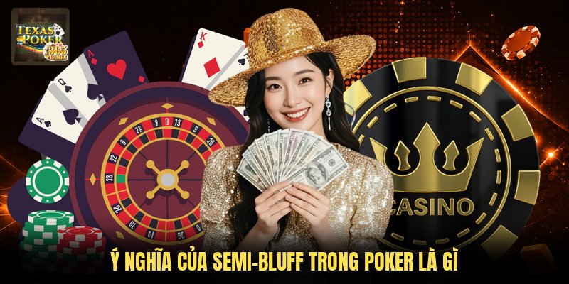 Ý nghĩa của semi-bluff trong Poker là gì